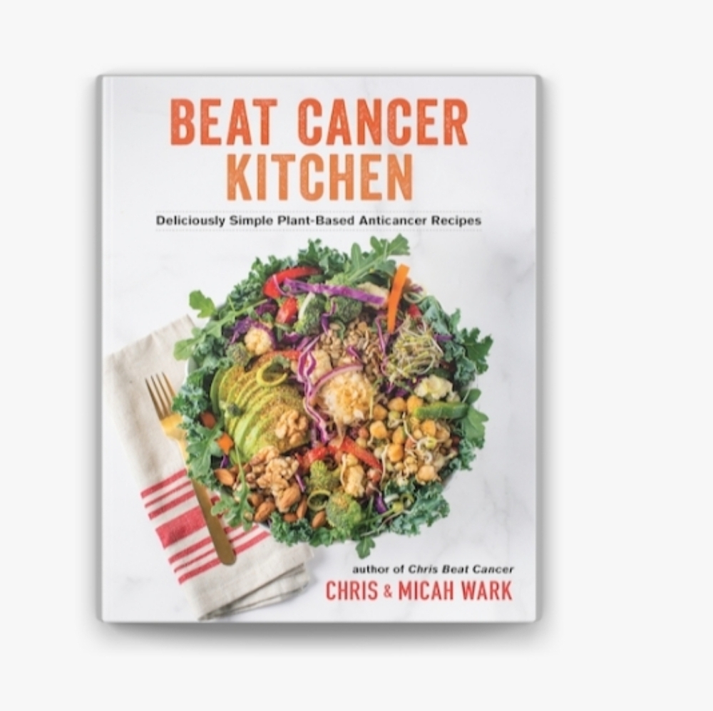 Beat Cancer Kitchen Cookbook by Chris & Micah Wark (Hardcover)